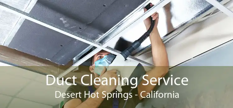 Duct Cleaning Service Desert Hot Springs - California