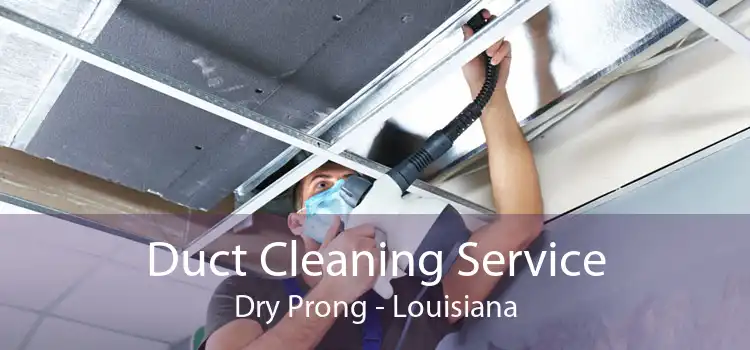 Duct Cleaning Service Dry Prong - Louisiana