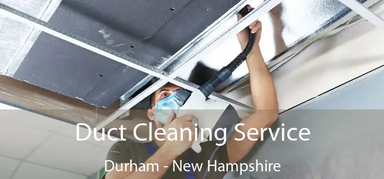 Duct Cleaning Service Durham - New Hampshire