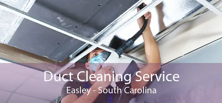 Duct Cleaning Service Easley - South Carolina