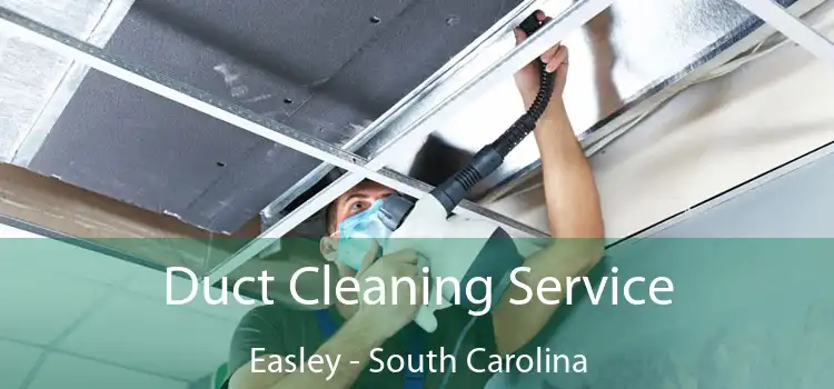 Duct Cleaning Service Easley - South Carolina