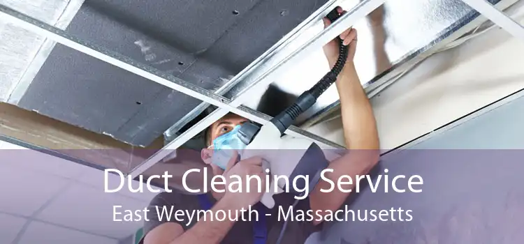 Duct Cleaning Service East Weymouth - Massachusetts