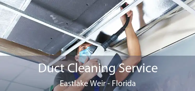 Duct Cleaning Service Eastlake Weir - Florida