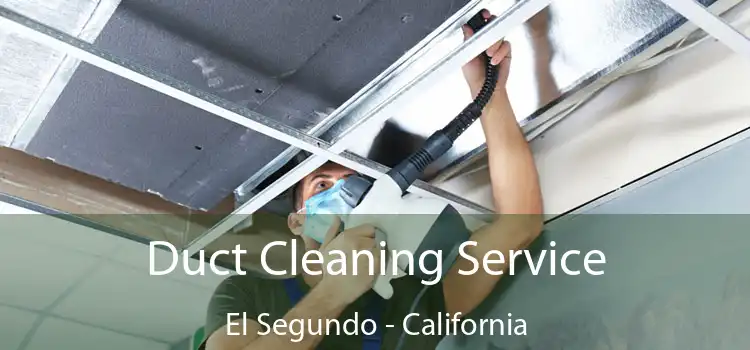 Duct Cleaning Service El Segundo - California