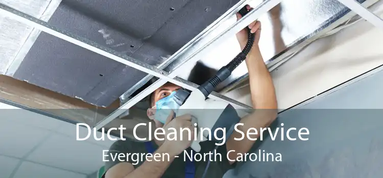 Duct Cleaning Service Evergreen - North Carolina