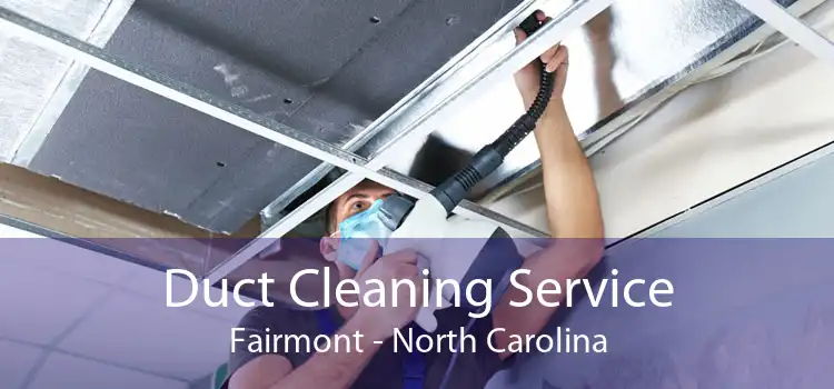 Duct Cleaning Service Fairmont - North Carolina