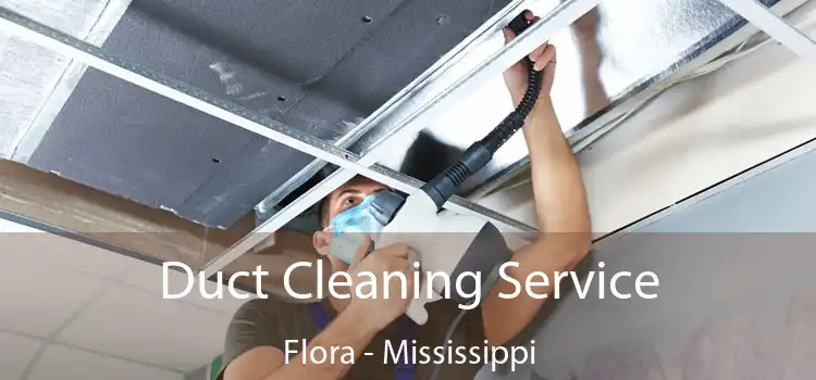 Duct Cleaning Service Flora - Mississippi