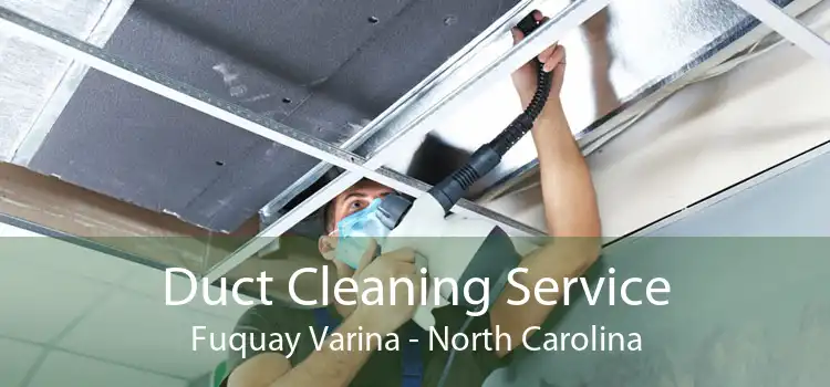 Duct Cleaning Service Fuquay Varina - North Carolina