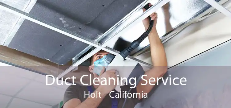 Duct Cleaning Service Holt - California