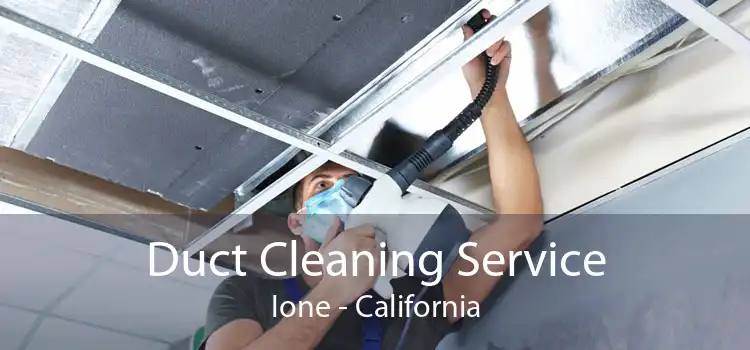 Duct Cleaning Service Ione - California