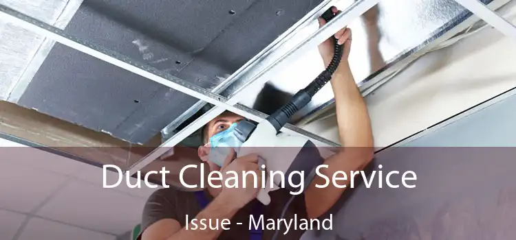 Duct Cleaning Service Issue - Maryland