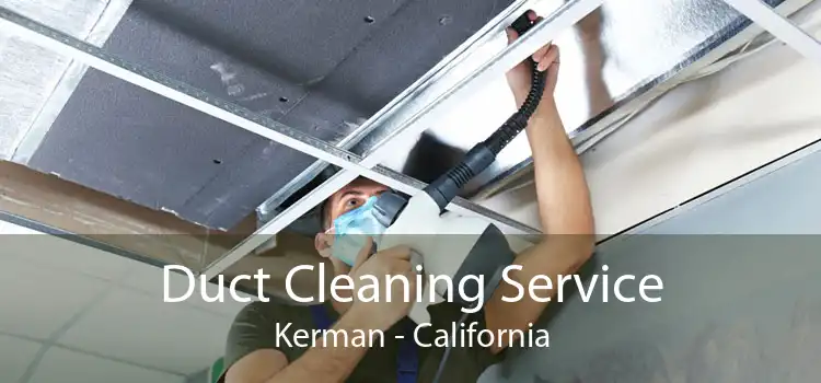 Duct Cleaning Service Kerman - California