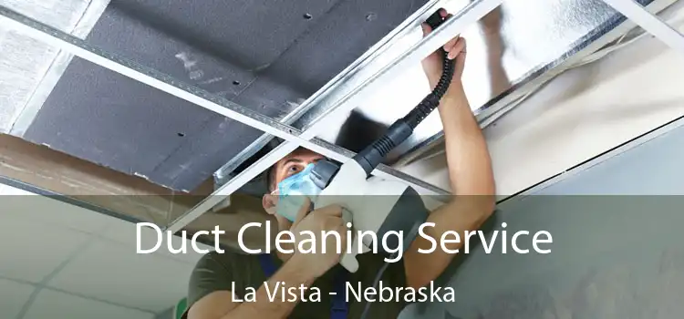 Duct Cleaning Service La Vista - Nebraska