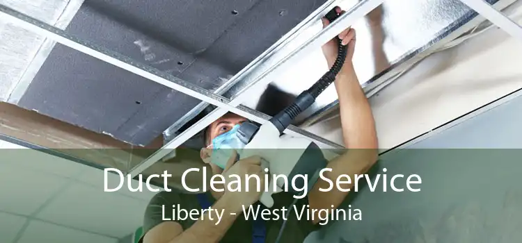 Duct Cleaning Service Liberty - West Virginia