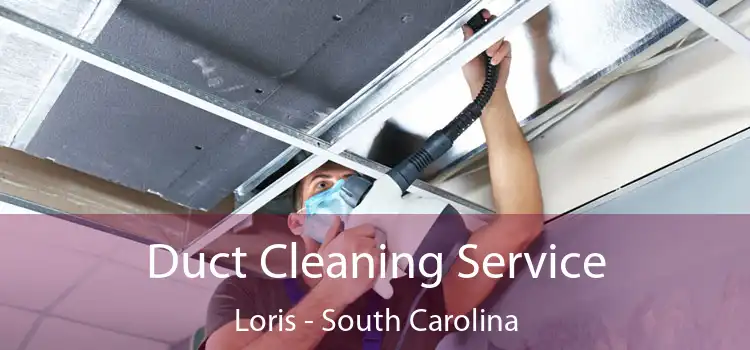 Duct Cleaning Service Loris - South Carolina