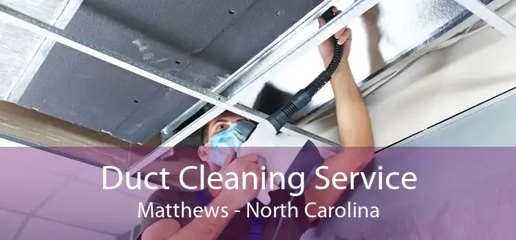 Duct Cleaning Service Matthews - North Carolina