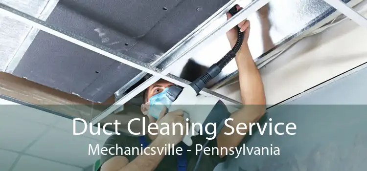 Duct Cleaning Service Mechanicsville - Pennsylvania