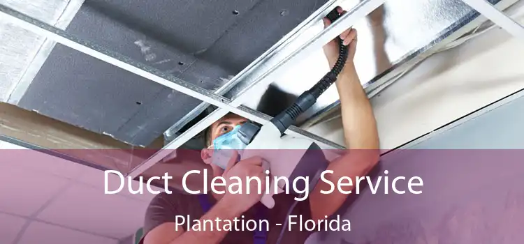 Duct Cleaning Service Plantation - Florida