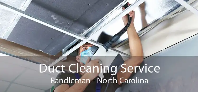 Duct Cleaning Service Randleman - North Carolina