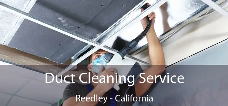 Duct Cleaning Service Reedley - California