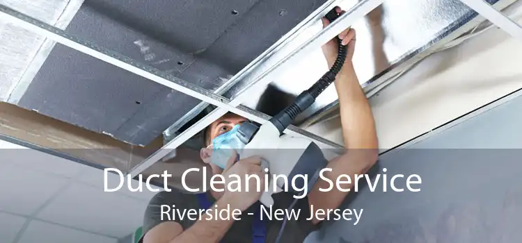 Duct Cleaning Service Riverside - New Jersey