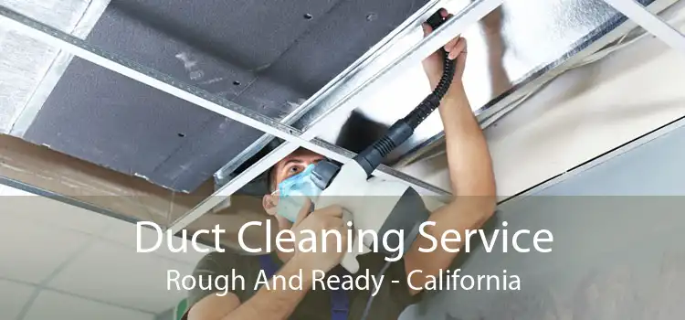 Duct Cleaning Service Rough And Ready - California
