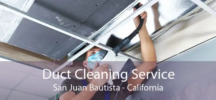 Duct Cleaning Service San Juan Bautista - California