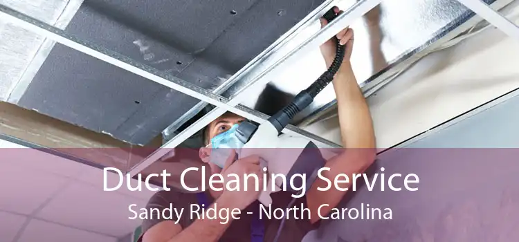 Duct Cleaning Service Sandy Ridge - North Carolina