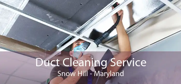 Duct Cleaning Service Snow Hill - Maryland