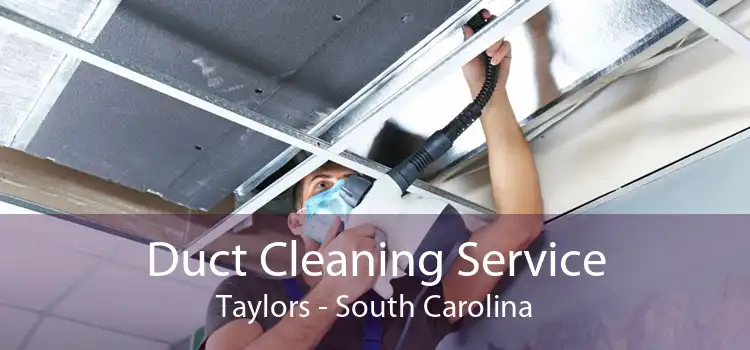 Duct Cleaning Service Taylors - South Carolina