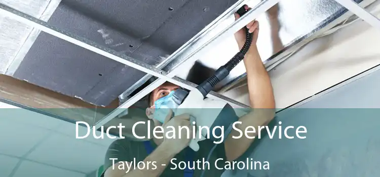 Duct Cleaning Service Taylors - South Carolina