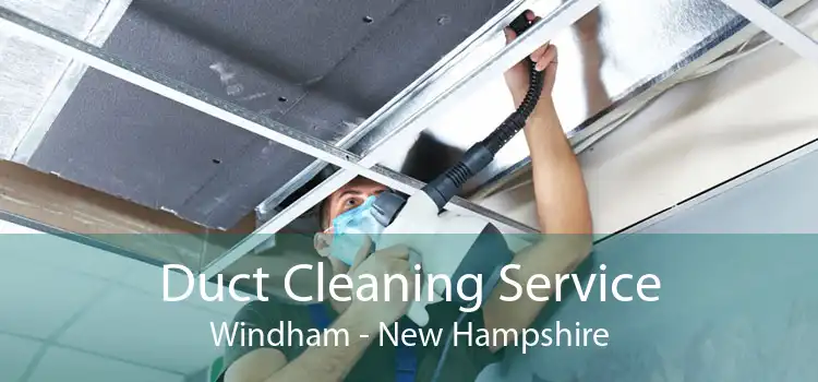 Duct Cleaning Service Windham - New Hampshire