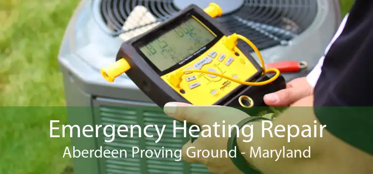 Emergency Heating Repair Aberdeen Proving Ground - Maryland