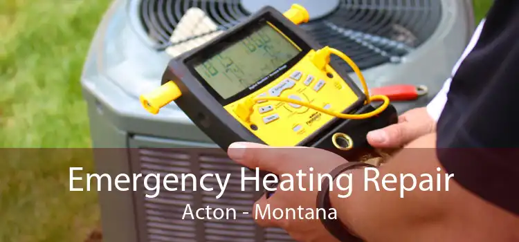 Emergency Heating Repair Acton - Montana