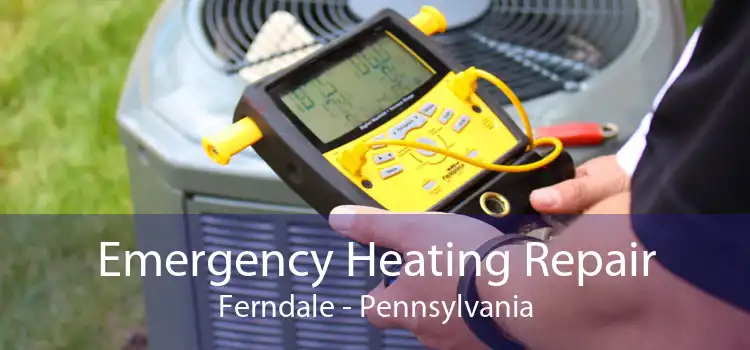 Emergency Heating Repair Ferndale - Pennsylvania