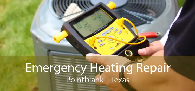 Emergency Heating Repair Pointblank - Texas