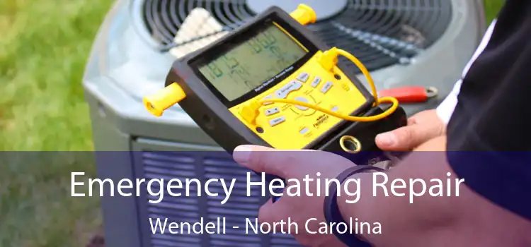Emergency Heating Repair Wendell - North Carolina