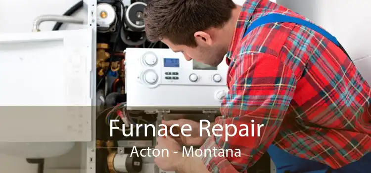 Furnace Repair Acton - Montana