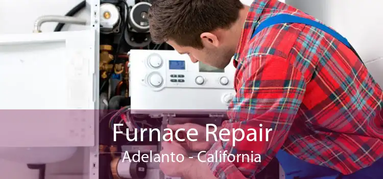 Furnace Repair Adelanto - California