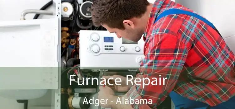 Furnace Repair Adger - Alabama