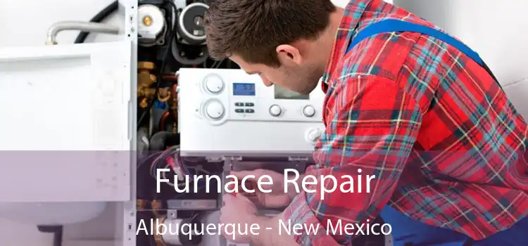 Furnace Repair Albuquerque - New Mexico