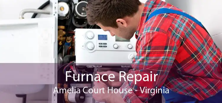 Furnace Repair Amelia Court House - Virginia