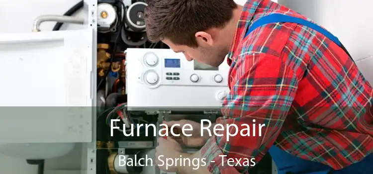 Furnace Repair Balch Springs - Texas