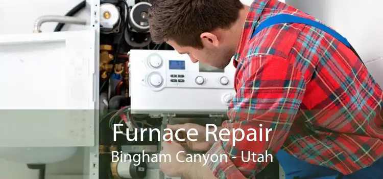 Furnace Repair Bingham Canyon - Utah