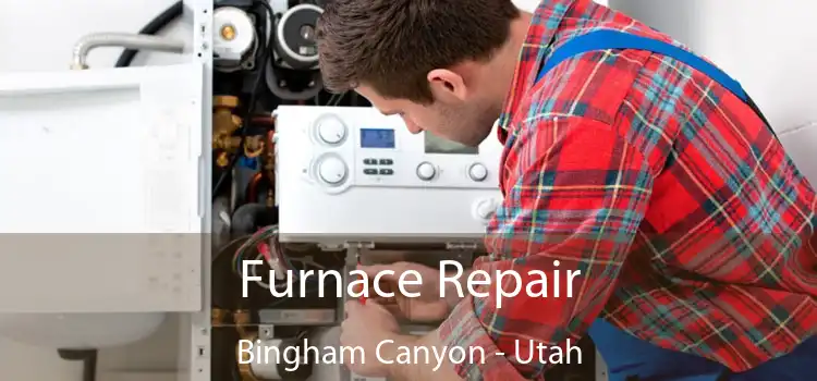 Furnace Repair Bingham Canyon - Utah