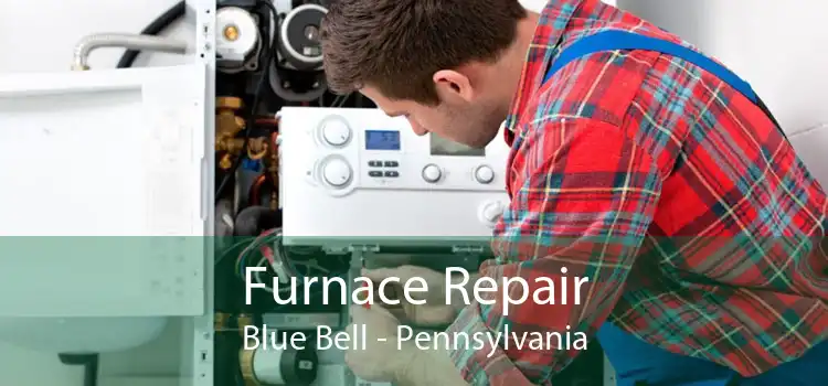Furnace Repair Blue Bell - Pennsylvania