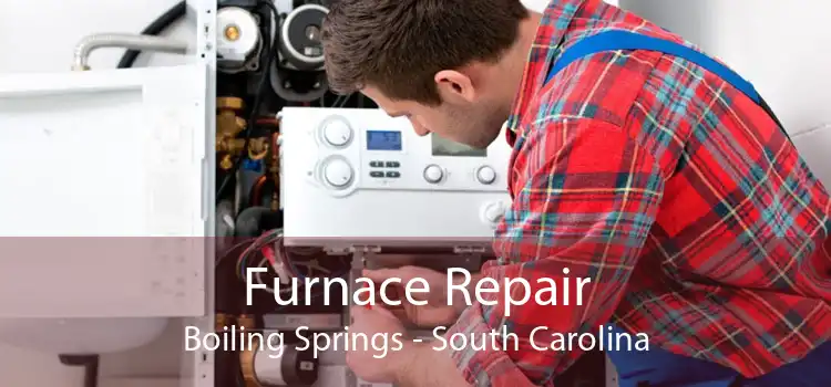 Furnace Repair Boiling Springs - South Carolina