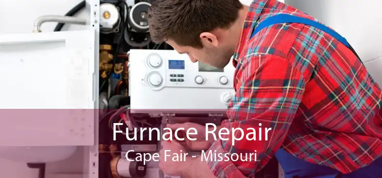 Furnace Repair Cape Fair - Missouri