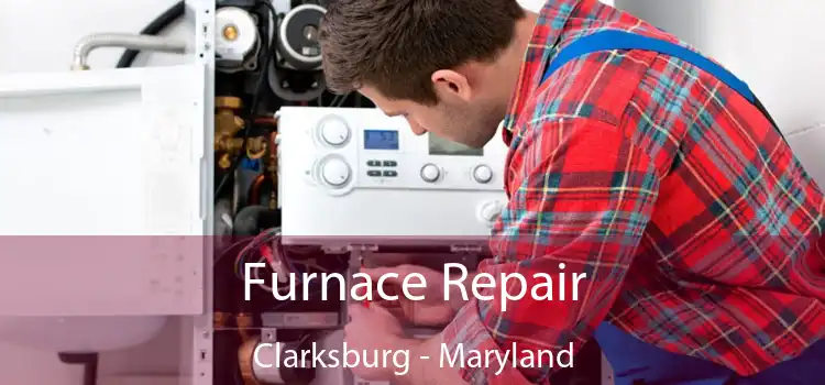 Furnace Repair Clarksburg - Maryland