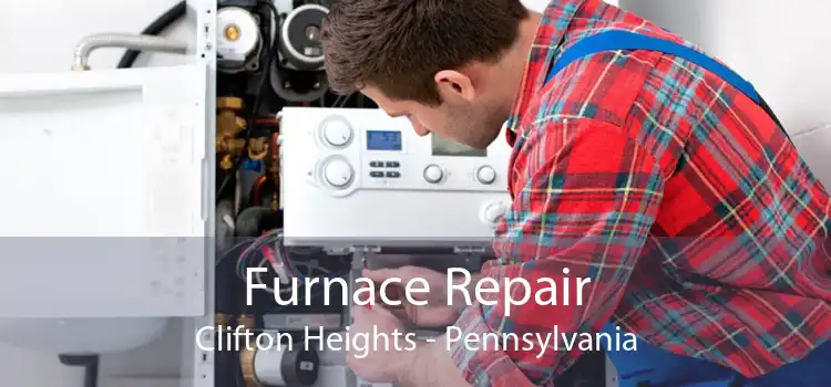 Furnace Repair Clifton Heights - Pennsylvania